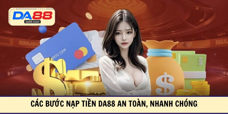 Các bước nạp tiền DA88 an toàn, nhanh chóng