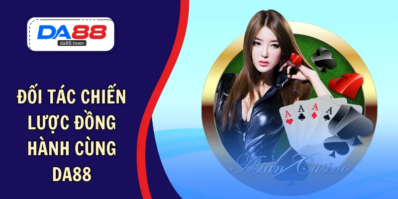 Các đối tác liên kết làm việc uy tín của DA88