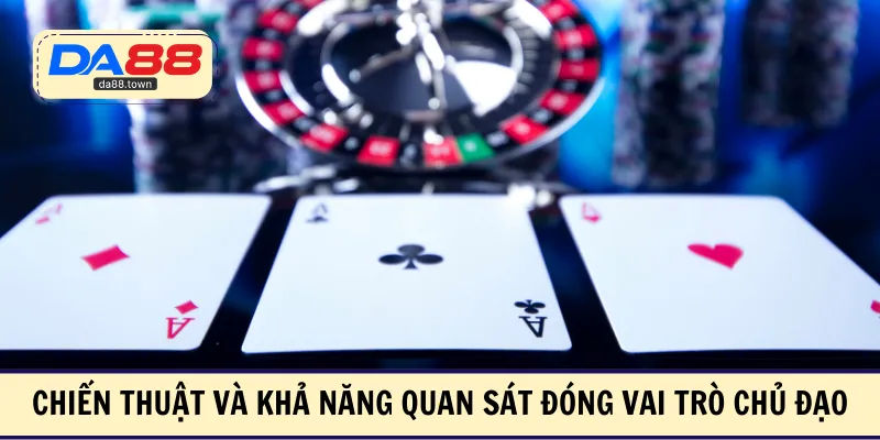 Chiến thuật và khả năng quan sát đóng vai trò chủ đạo