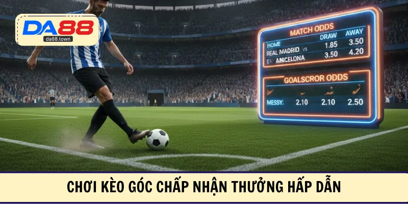 Chơi kèo góc chấp nhận thưởng hấp dẫn