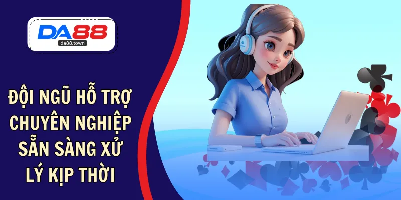 DA88 luôn có đội ngũ CSKH làm việc nhiệt tình, tận tâm