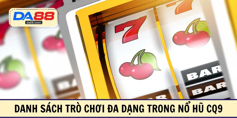 Danh sách trò chơi đa dạng trong nổ hũ CQ9