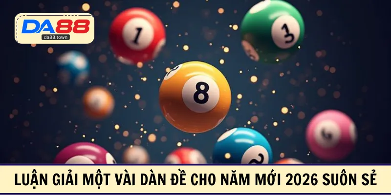 Luận giải một vài dàn đề cho năm mới 2026 suôn sẻ