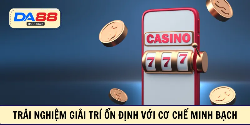 Trải nghiệm giải trí ổn định với cơ chế minh bạch