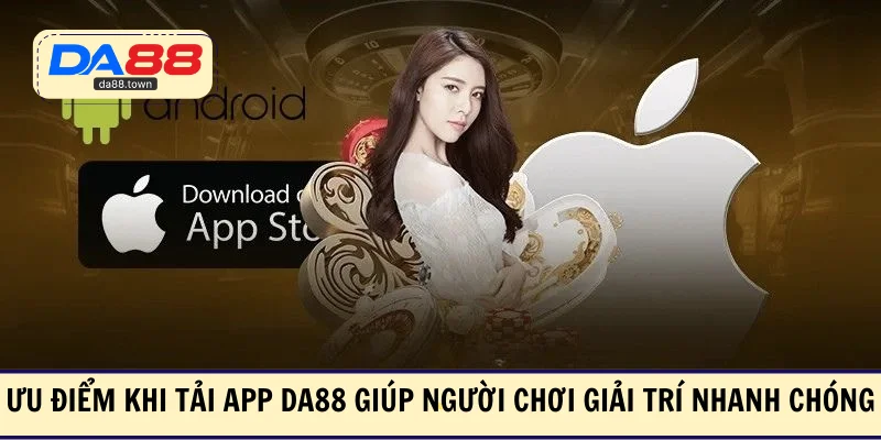 Ưu điểm khi tải app DA88 giúp người chơi giải trí nhanh chóng