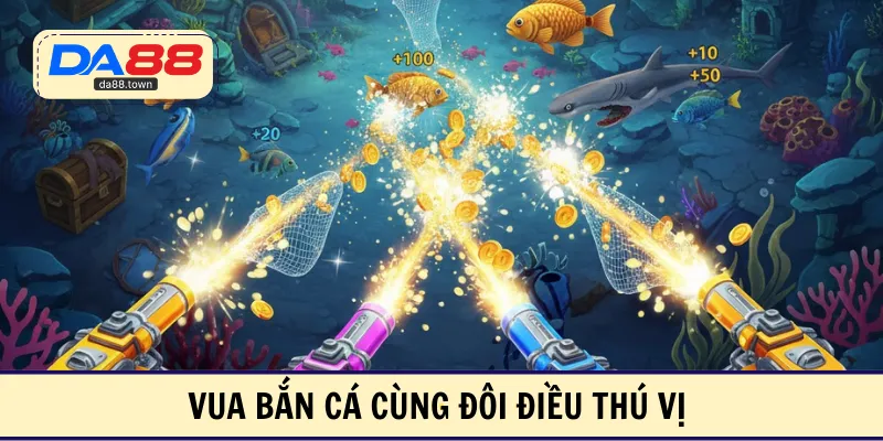 Vua bắn cá cùng đôi điều thú vị 